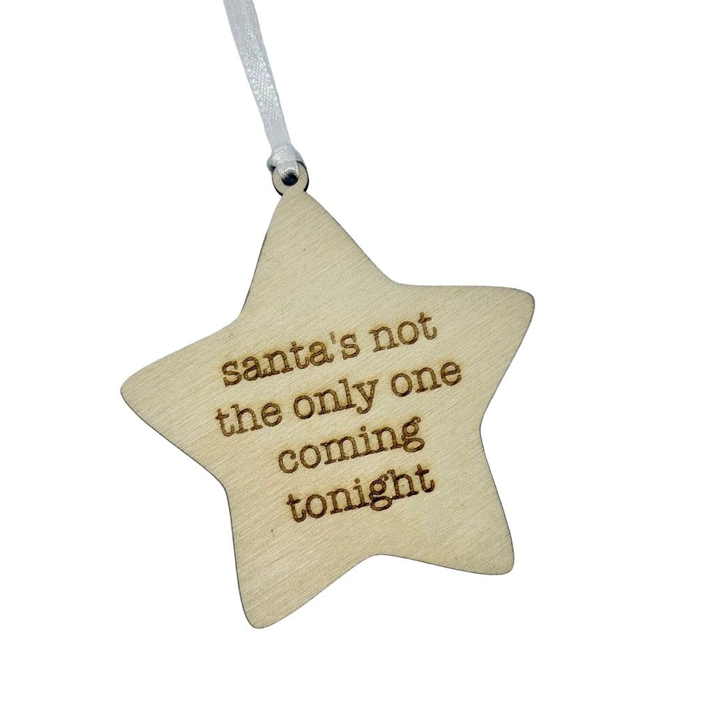 'Santa's Not The Only One Coming Tonight' Hanging Wooden Christmas Star Decoration