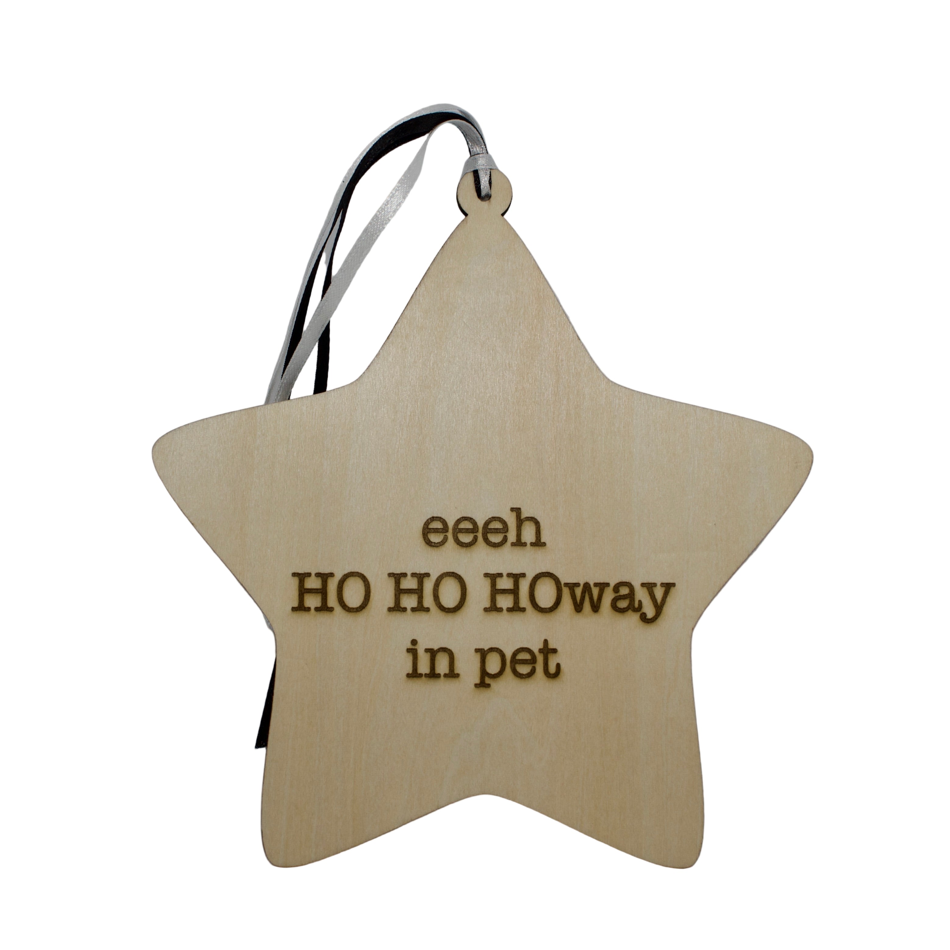 'Eeeh HO HO HOway in pet' Hanging Wooden Geordie Christmas Star Sign